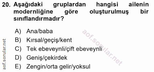 20. soru: Aşağıdaki gruplardan hangisi ailenin modernligine siniflandirmadır färe oluşturulmuş bir A) Ana/baba B) Kırsal/geçiş/…