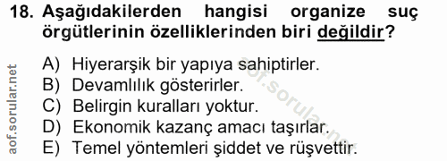 18. soru: Aşağıdakilerden hangisi organize suç örgütlerinin özelliklerinden biri değildir? A) Hiyerarşik bir yapıya sahiptirler…