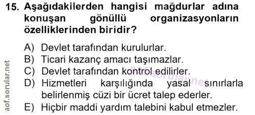 15. soru: Aşağıdakilerden hangisi mağdurlar adına konuşan gönüllü organizasyonların özelliklerinden biridir? A) Devlet tarafınd…
