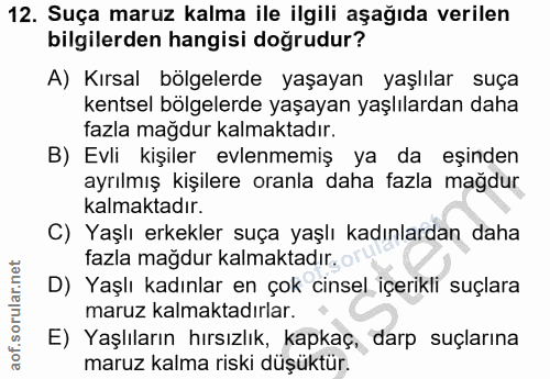 12. soru: Suça maruz kalma ile ilgili aşağıda verilen bilgilerden hangisi doğrudur? A) Kırsal bölgelerde yaşayan yaşlılar suça…