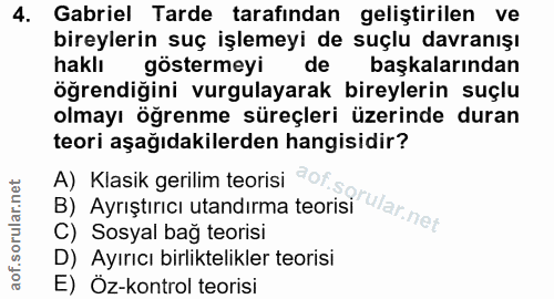 4. soru: Gabriel Tarde tarafından geliştirilen ve bireylerin suç işlemeyi de suçlu davranışı haklı göstermeyi de başkalarından…