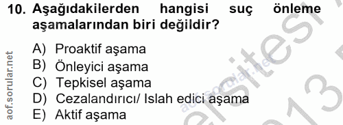 10. soru: Aşağıdakilerden hangisi suç önleme aşamalarından biri değildir? A) Proaktif aşama B) Önleyici aşama C) Tepkisel aşama…
