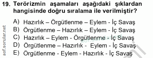 19. soru: Terörizmin aşamaları aşağıdaki şıklardan hangisinde doğru sıralama ile verilmiştir? A) Hazırlık - Örgütlenme - Eylem…