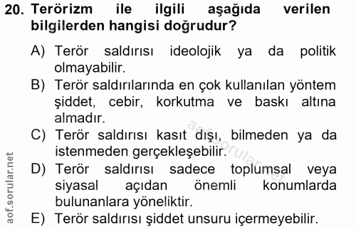 20. soru: Terörizm ile ilgili aşağıda verilen bilgilerden hangisi doğrudur? A) Terör saldırısı ideolojik ya da politik olmayabi…