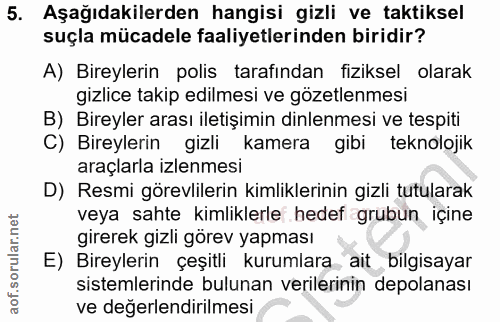 5. soru: Aşağıdakilerden hangisi gizli ve taktiksel suçla mücadele faaliyetlerinden biridir? A) Bireylerin polis tarafından fi…
