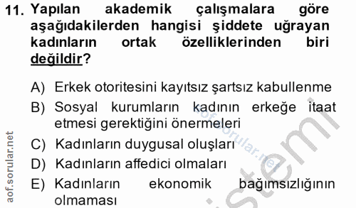 11. soru: Yapılan akademik çalışmalara göre aşağıdakilerden hangisi şiddete uğrayan kadınların ortak özelliklerinden biri değil…