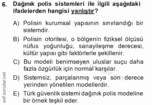 6. soru: Dağınık polis sistemleri ile ilgili aşağıdaki ifadelerden hangisi yanlıştır? A) Polisin kurumsal yapısının sınırlandı…