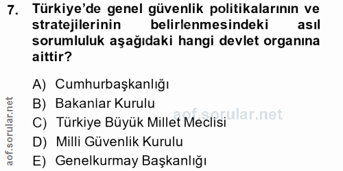 7. soru: Türkiye'de genel güvenlik politikalarının ve stratejilerinin belirlenmesindeki asıl sorumluluk aşağıdaki hangi devlet…