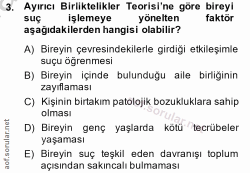 3. soru: Ayırıcı Birliktelikler Teorisi'ne göre bireyi suç işlemeye yönelten faktör aşağıdakilerden hangisi olabilir? A) Birey…