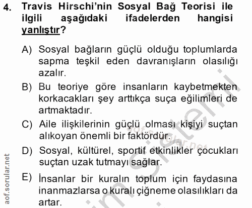 4. soru: Travis Hirschi'nin Sosyal Bağ Teorisi ile ilgili aşağıdaki ifadelerden hangisi yanlıştır? A) Sosyal bağların güçlü ol…