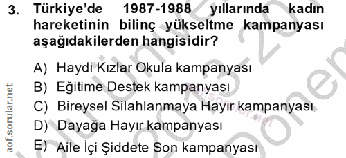 3. soru: Türkiye'de 1987-1988 yıllarında kadın hareketinin bilinç yükseltme kampanyası aşağıdakilerden hangisidir? A) Haydi Kı…