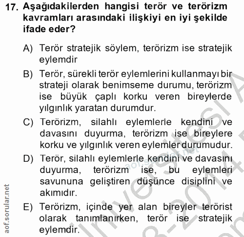 17. soru: Aşağıdakilerden hangisi terör ve terörizm kavramları arasındaki ilişkiyi en iyi şekilde ifade eder? A) Terör strateji…