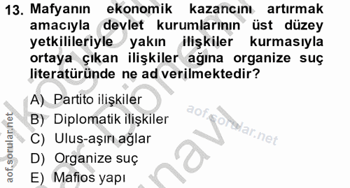 13. soru: Mafyanın ekonomik kazancını artırmak amacıyla devlet kurumlarının üst düzey yetkilileriyle yakın ilişkiler kurmasıyla…