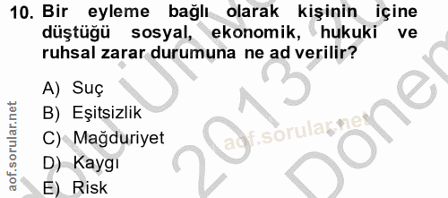10. soru: Bir eyleme bağlı olarak kişinin içine düştüğü sosyal, ekonomik, hukuki ve ruhsal zarar durumuna ne ad verilir? A) Suç…