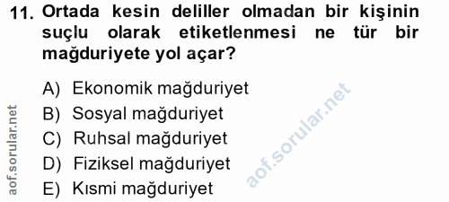 11. soru: Ortada kesin deliller olmadan bir kişinin suçlu olarak etiketlenmesi ne tür bir mağduriyete yol açar? A) Ekonomik mağ…