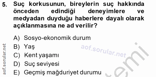 5. soru: Suç korkusunun, bireylerin suç hakkında önceden edindiği deneyimlere ve medyadan duyduğu haberlere dayalı olarak açık…