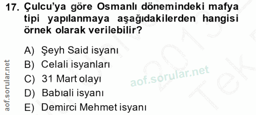 17. soru: Çulu'ya göre Osmanlı dönemindeki mafya tipi yapılanmaya aşağıdakilerden hangisi örnek olarak verilebilir? A) Şeyh Sai…