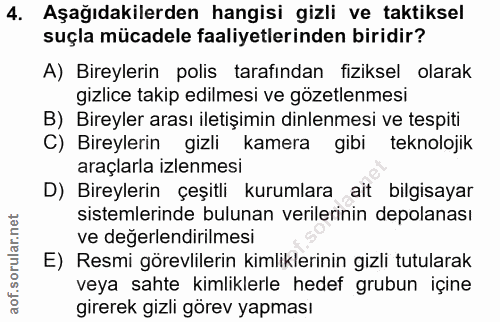4. soru: Aşağıdakilerden hangisi gizli ve taktiksel suçla mücadele faaliyetlerinden biridir? A) Bireylerin polis tarafından fi…