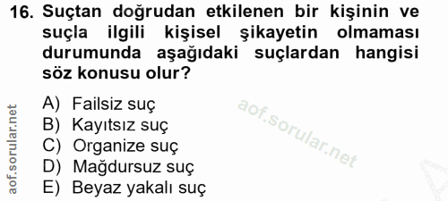 16. soru: Suçtan doğrudan etkilenen bir kişinin ve suçla ilgili kişisel şikayetin olmaması durumunda aşağıdaki suçlardan hangis…