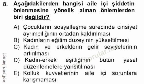 8. soru: Aşağıdakilerden hangisi aile içi şiddetin önlenmesine yönelik alınan önlemlerden biri değildir? A) Çocukların sosyall…