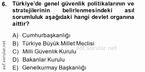6. soru: Türkiye'de genel güvenlik politikalarının ve stratejilerinin belirlenmesindeki asıl sorumluluk aşağıdaki hangi devlet…