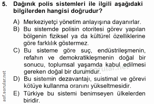 5. soru: Dağınık polis sistemleri ile ilgili aşağıdaki bilgilerden hangisi doğrudur? A) Merkeziyetçi yönetim anlayışına dayanı…
