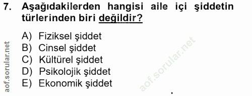 7. soru: Aşağıdakilerden hangisi aile içi şiddetin türlerinden biri değildir? A) Fiziksel şiddet B) Cinsel şiddet C) Kültürel…
