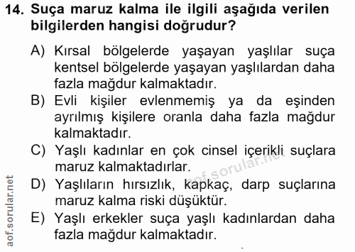 14. soru: Suça maruz kalma ile ilgili aşağıda verilen bilgilerden hangisi dogrudur? A) Kırsal bölgelerde yaşayan yaşlılar suça…