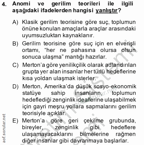 4. soru: Anomi ve gerilim teorileri ile ilgili aşağıdaki ifadelerden hangisi yanlıştır? A) Klasik gerilim teorisine göre suç,…