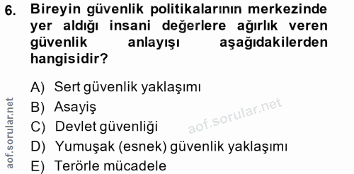 6. soru: Bireyin güvenlik politikalarının merkezinde yer aldığı insani değerlere ağırlık veren güvenlik anlayışı aşağıdakilerd…