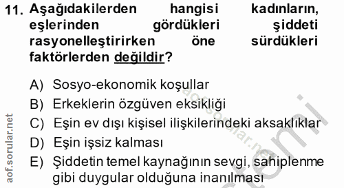 11. soru: Aşağıdakilerden hangisi kadınların, eşlerinden gördükleri şiddeti rasyonelleştirirken öne sürdükleri faktörlerden değ…