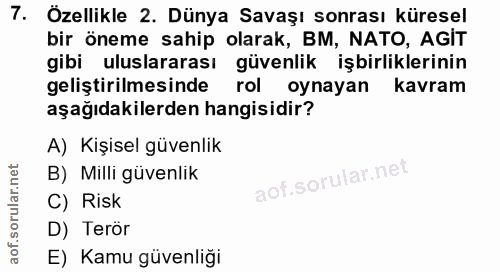 7. soru: Özellikle 2. Dünya Savaşı sonrası küresel bir öneme sahip olarak, BM, NATO, AGIT gibi uluslararası güvenlik işbirlikl…