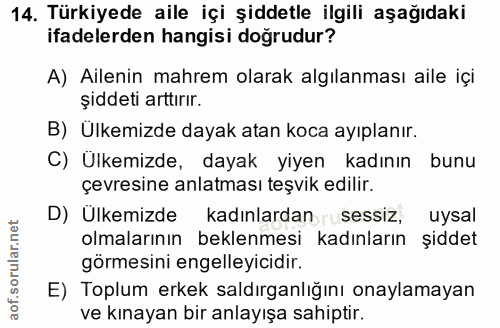 14. soru: Türkiyede aile içi şiddetle ilgili aşağıdaki ifadelerden hangisi doğrudur? A) Ailenin mahrem olarak algılanması aile…
