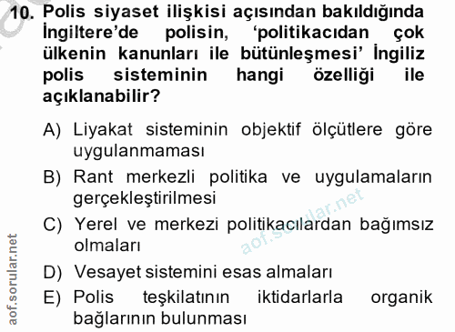 10. soru: Polis siyaset ilişkisi açısından bakıldığında İngiltere'de polisin, 'politikacıdan çok ülkenin kanunları ile bütünleş…