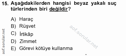 15. soru: Aşağıdakilerden hangisi beyaz yakalı suç türlerinden biri değildir? A) Haraç B) Rüşvet C) İrtikâp D) Zimmet E) Görevi…