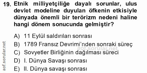 19. soru: Etnik milliyetçiliğe dayalı sorunlar, ulus devlet modeline duyulan öfkenin etkisiyle dünyada önemli bir terörizm nede…