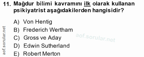 11. soru: Mağdur bilimi kavramını ilk olarak kullanan psikiyatrist aşağıdakilerden hangisidir? A) Von Hentig B) Frederich Werth…