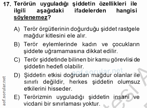 17. soru: Terörün uyguladığı şiddetin özellikleri ile ilgili aşağıdaki ifadelerden hangisi söylenemez? A) Terör örgütlerinin do…