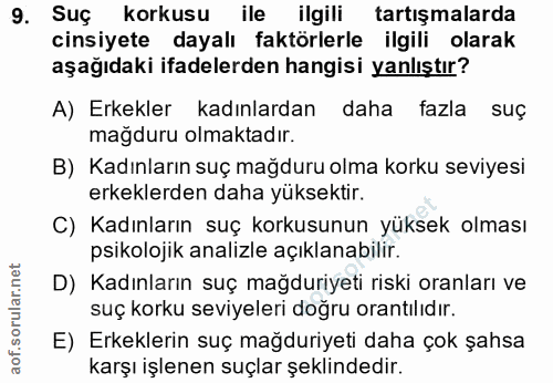 9. soru: Suç korkusu ile ilgili tartışmalarda cinsiyete dayalı faktörlerle ilgili olarak aşağıdaki ifadelerden hangisi yanlışt…