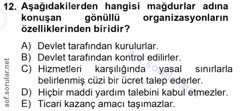 12. soru: Aşağıdakilerden hangisi mağdurlar adına konuşan gönüllü organizasyonların özelliklerinden biridir? A) Devlet tarafınd…