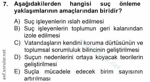 7. soru: Aşağıdakilerden hangisi suç önleme yaklaşımlarının amaçlarından biridir? A) Suç işleyenlerin ıslah edilmesi B) Suç iş…