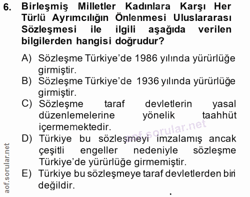 6. soru: Birleşmiş Milletler Kadınlara Karşı Her Türlü Ayrımcılığın Önlenmesi Uluslararası Sözleşmesi ile ilgili aşağıda veril…
