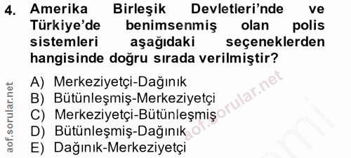 4. soru: Amerika Birleşik Devletleri'nde ve Türkiye'de benimsenmiş olan polis sistemleri aşağıdaki seçeneklerden hangisinde do…