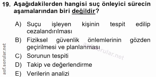 19. soru: Aşağıdakilerden hangisi suç önleyici sürecin aşamalarından biri değildir? A) Suçu işleyen kişinin tespit edilip cezal…