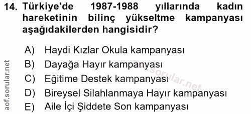 14. soru: Türkiye'de 1987-1988 yıllarında kadın hareketinin bilinç yükseltme kampanyası aşağıdakilerden hangisidir? A) Haydi Kı…