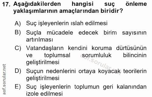 17. soru: Aşağıdakilerden hangisi suç önleme yaklaşımlarının amaçlarından biridir? A) Suç işleyenlerin ıslah edilmesi B) Suçla…
