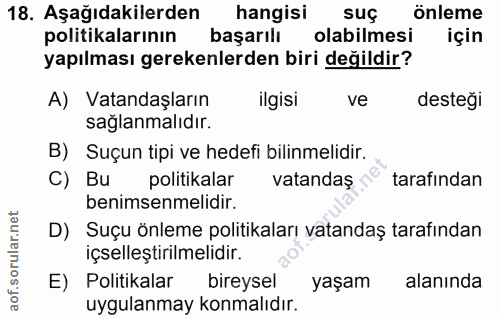 18. soru: Aşağıdakilerden hangisi suç önleme politikalarının başarılı olabilmesi için yapılması gerekenlerden biri değildir? A)…