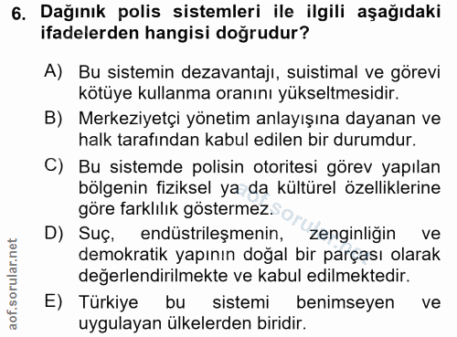 6. soru: Dağınık polis sistemleri ile ilgili aşağıdaki ifadelerden hangisi doğrudur? A) Bu sistemin dezavantajı, sistimal ve g…