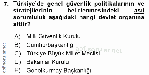 7. soru: Türkiye'de genel güvenlik politikalarının ve stratejilerinin belirlenmesindeki asıl sorumluluk aşağıdaki hangi devlet…