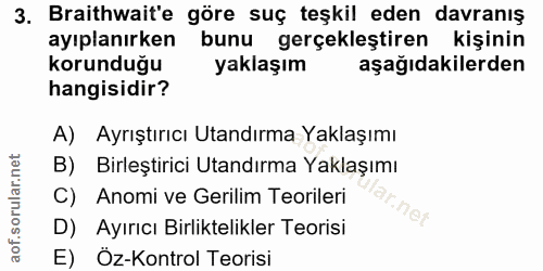 3. soru: Braithwait'e göre suç teşkil eden davranış ayıplanırken bunu gerçekleştiren kişinin korunduğu yaklaşım aşağıdakilerde…